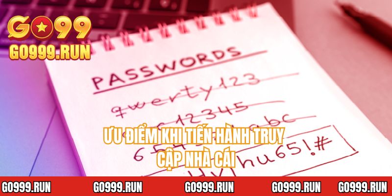 Ưu điểm khi tiến hành truy cập nhà cái